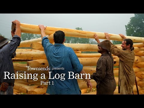 Townsends Presents: "Raising a Log Barn"