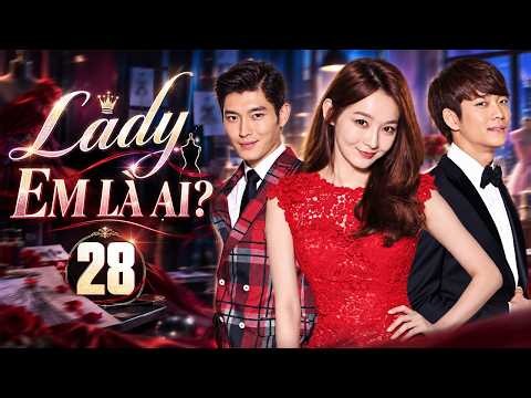 LADY EM LÀ AI - Tập 28 (Lồng Tiếng) | Trọn Bộ Phim Tình Cảm Hiện Đại Hàn Quốc Hay 2026