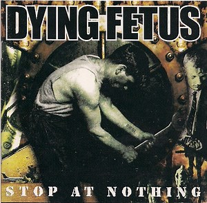 Dying Fetus - Stop At Nothing