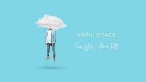 Tauren  Wells - Until Grace (feat. Rascal Flatts)