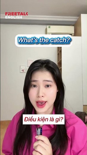 Chia sẻ học tiếng Anh online cho người đi làm "What's the catch?" là gì? | Cách dùng cụm từ "Lạ mà Q