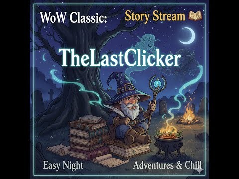 WoW Classic: "TheLastClicker" Storytelling Stream 📚 - Easy Night Adventures & Chill