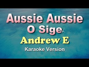 AUSSIE AUSSIE O SIGE - Andrew E. (KARAOKE VERSION) Tiktok Song