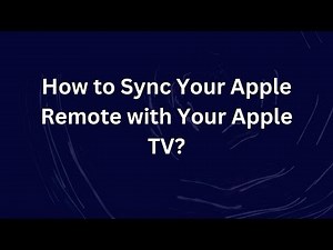 How to Sync Your Apple Remote with Your Apple TV?