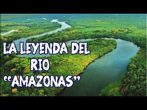 La Leyenda del río "AMAZONAS" - El río más largo y caudaloso del MUNDO