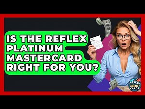 Is The Reflex Platinum Mastercard Right For You? - Crazy About Credit Cards