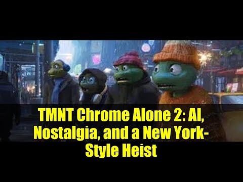 TMNT Chrome Alone 2: AI, Nostalgia, and a New York-Style Heist