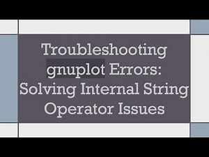 Troubleshooting gnuplot Errors: Solving Internal String Operator Issues
