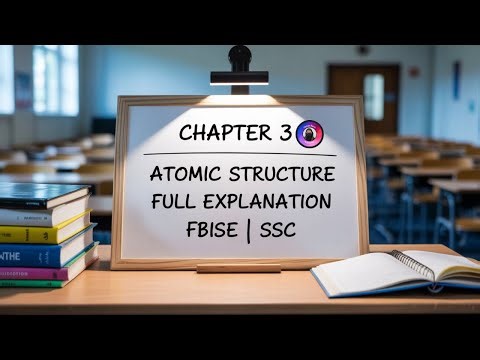 Chapter 3 | Atomic Structure | Full Explanation | FBISE | SSC
