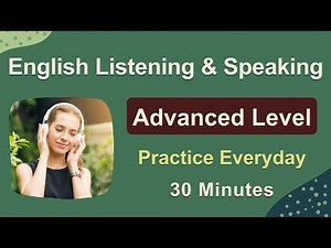 Advanced English Listening and Speaking Practice - 30 Topics for Advanced-level English Conversation