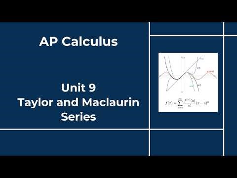 AP Calculus - Unit 9 - Section 9 - Taylor and Maclaurin Series