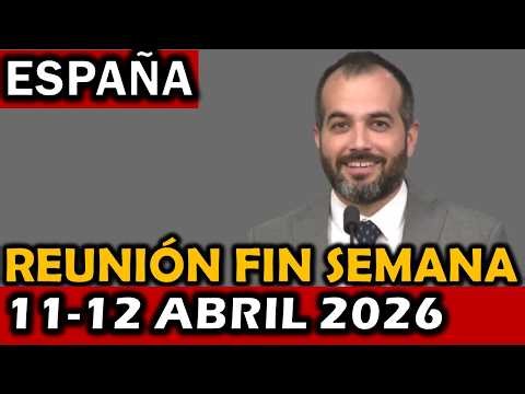 Reunión de Este Fin de Semana 11-12 Abril 2026 ESPAÑA