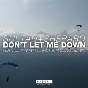 Sultan   Shepard Feat. Denny White - Don't Let Me Down (Hook N Sling Remix)