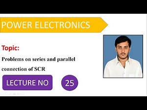 Problems on series and parallel connection of SCR | Power Electronics | Lecture 25