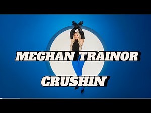 Meghan Trainor- Crushin’ (lyrics)