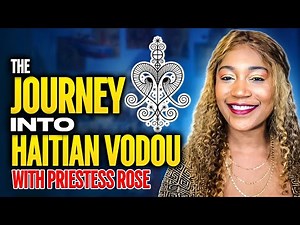 The Journey into Haitian Vodou with Priestess Rose