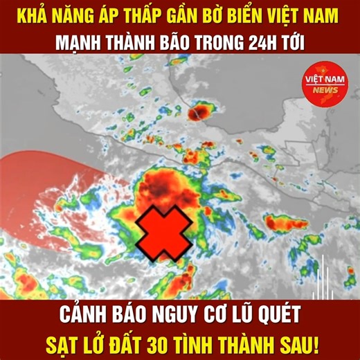 76K views · 680 reactions | Dự báo khả năng áp thấp gần bờ biển Việt Nam mạnh thành bão trong 24h tới, Thủ Tướng công điện. Khẩn! Cảnh báo nguy cơ lũ quét, sạt lở đất 30 tình thành sau!. H. | Việt Nam News | Facebook