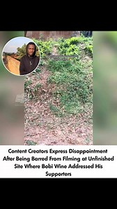 Content creators have expressed frustration after being stopped from creating content at an unfinished housing site where National Unity Platform leader Bobi Wine earlier addressed his supporters. | Exclusive. Bizz