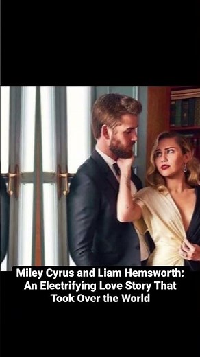 Miley Cyrus and Liam Hemsworth: An Electrifying Love Story That Took Over the World