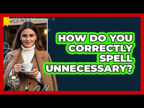 How Do You Correctly Spell Unnecessary?