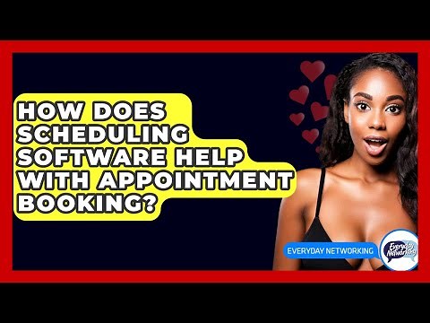 How Does Scheduling Software Help With Appointment Booking? - Everyday-Networking