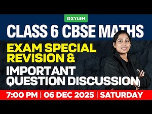 Class 6 Mathematics | Exam Special Revision & Important Question Discussion | Xylem Class 6