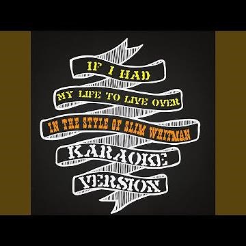 If I Had My Life to Live Over (In the Style of Slim Whitman) (Karaoke Version)
