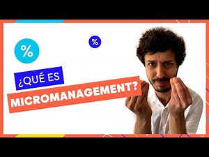 Qué es el Micromanagement [Explicación y Ejemplos]