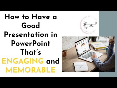 How to Have a Good Presentation in PowerPoint That’s ENGAGING and MEMORABLE