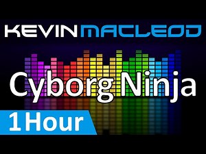 Kevin MacLeod: Cyborg Ninja [1 HOUR]