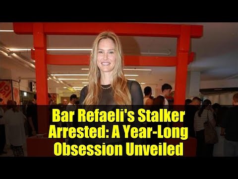 Bar Refaeli's Stalker Arrested: A Year-Long Obsession Unveiled