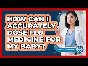How Can I Accurately Dose Flu Medicine For My Baby? - Influenza Relief Guide