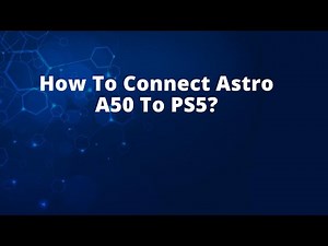 How To Connect Astro A50 To PS5?