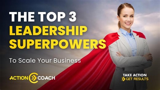 3 Superpowers Every Scaling Leader Needs | ActionCOACH Bluegrass - Business and Executive Coaching