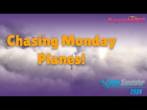 CHASING MONDAY PLANES | MSFS | FLIGHT SIM 2024 | BEYONDATC | MOZA YOKE