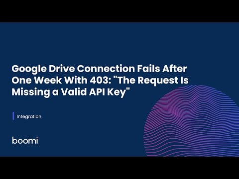 Google Drive Connection Fails After one week with 403: "The request is missing a valid API key"
