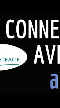 Compte RETRAITE avec AMELI, comment se connecter à son assurance retraite avec son compte Ameli