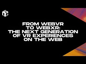 From WebVR to WebXR: The Next Generation of VR Experiences on the Web