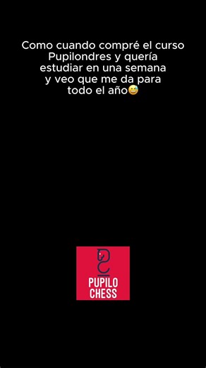 Los que compraron el curso Londres completo de Pupilochess para leerlo en semana santa 🤣