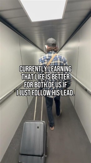 Life is better if I just follow his lead