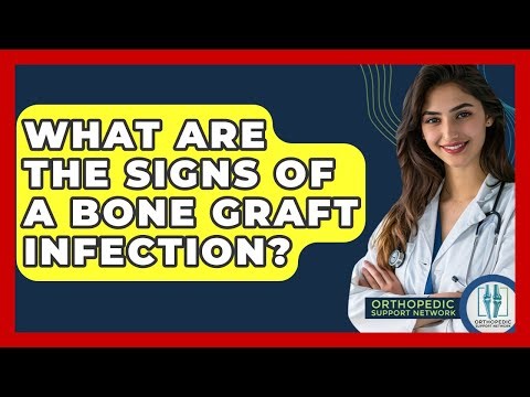 What Are The Signs Of A Bone Graft Infection? - Orthopedic Support Network