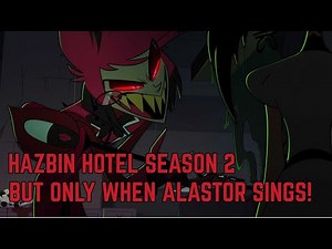 Hazbin Hotel Season 2 But Only When Alastor Sings!