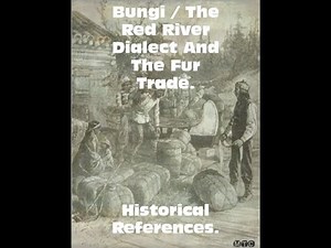 Bungi / The Red River Dialect - Fur Trade Historical References.