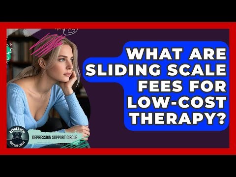 What Are Sliding Scale Fees For Low-cost Therapy? - Depression Support Circle