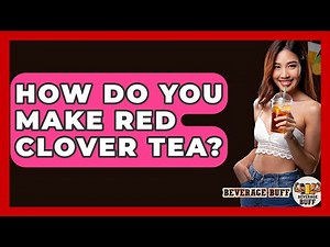 How Do You Make Red Clover Tea? - Beverage Buff
