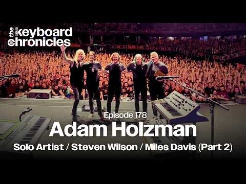 Adam Holzman, Steven Wilson / Miles Davis / Solo Artist (Part 2) - The Keyboard Chronicles