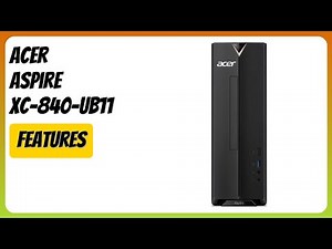 REVIEW (2026): Acer Aspire XC-840-UB11. Features