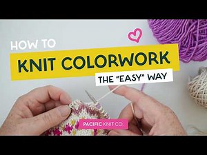 Tutorial - Knitting Stranded Colorwork: The "Easy Way"