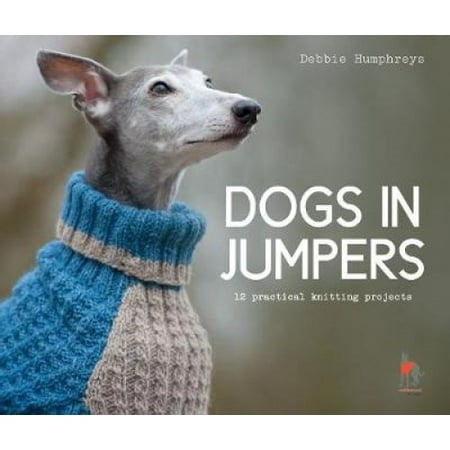 Dogs in Jumpers: 12 practical knitting projects - Walmart.ca