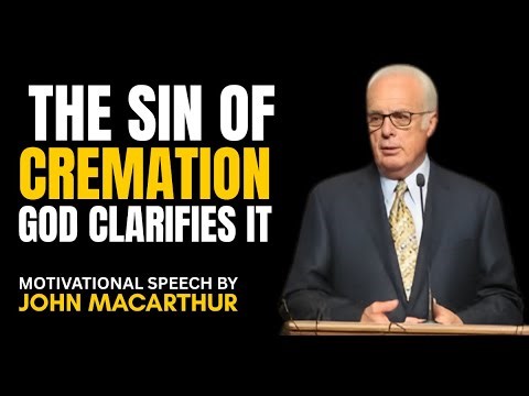 Cremation vs Burial: Does God Care? | John MacArthur